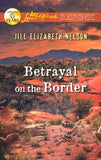 Betrayal On The Border (Mills & Boon Love Inspired Suspense) by Jill Elizabeth Nelson