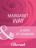 A Wife At Kimbara (Legends Of The Outback, Book 1) (Mills & Boon Cherish) by Margaret Way