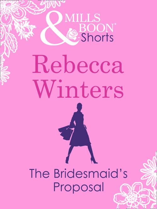 The Bridesmaid's Proposal by Rebecca Winters