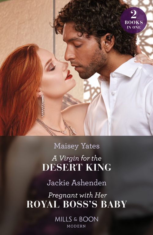 A Virgin For The Desert King / Pregnant With Her Royal Boss's Baby – 2 Books in 1 (Mills & Boon Modern) by Maisey Yates and Jackie Ashenden (9780263306941)