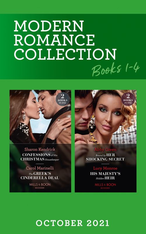 Modern Romance October 2021 Books 1-4: Confessions of His Christmas Housekeeper / The Greek's Cinderella Deal / Bound by Her Shocking Secret / His Majesty's Hidden Heir (Mills & Boon Collections) by Sharon Kendrick, Carol Marinelli, Abby Green and Lucy Monroe