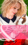 How to Melt a Frozen Heart (Mills & Boon Cherish) by Cara Colter
