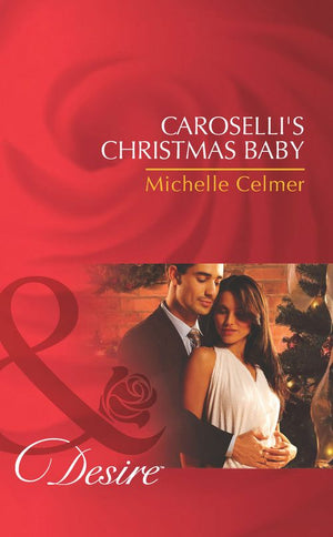 Caroselli's Christmas Baby (The Caroselli Inheritance, Book 1) (Mills & Boon Desire) by Michelle Celmer