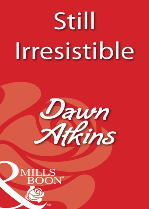 Still Irresistible (Mills & Boon Blaze): First edition by Dawn Atkins (9781408932087)