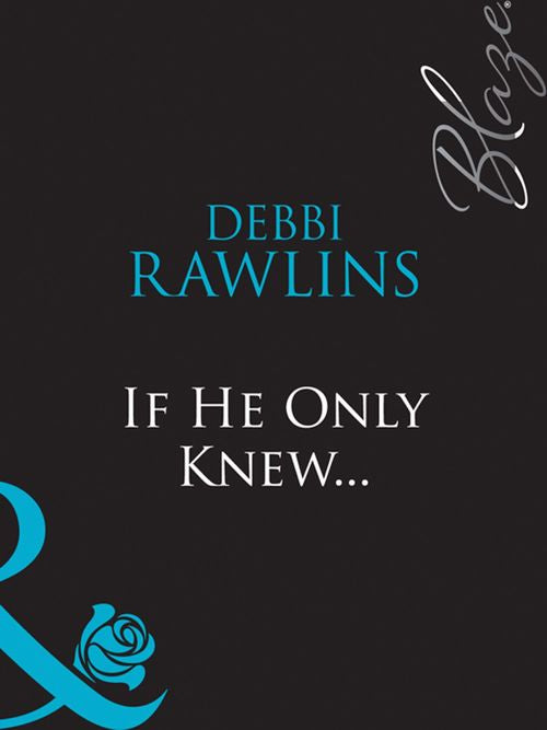 If He Only Knew... (Mills & Boon Blaze): First edition by Debbi Rawlins (9781408959220)
