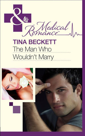 The Man Who Wouldn't Marry (Mills & Boon Medical): First edition by Tina Beckett (9781408975879)