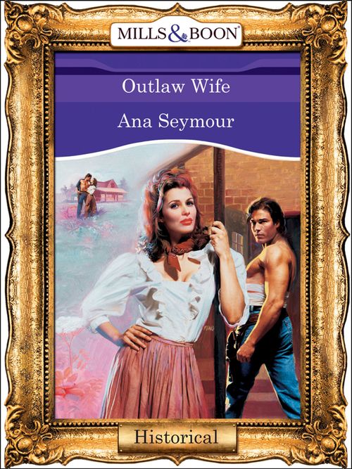 Outlaw Wife (Mills & Boon Vintage 90s Modern) by Ana Seymour