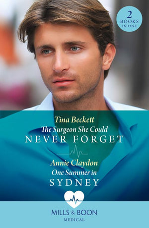The Surgeon She Could Never Forget / One Summer In Sydney: The Surgeon She Could Never Forget / One Summer in Sydney (Mills & Boon Medical) by Tina Beckett and Annie Claydon (9780008927592)