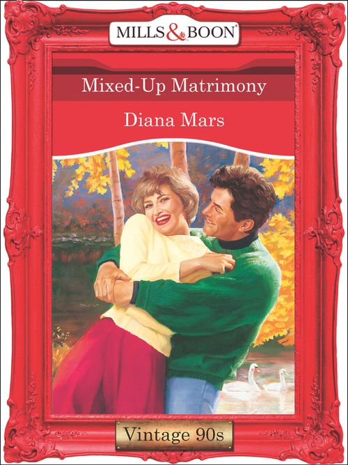 Mixed-Up Matrimony (Mills & Boon Vintage Desire): First edition by Diana Mars (9781408991534)