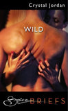 Wild (Mills & Boon Spice): First edition by Crystal Jordan (9781408906415)