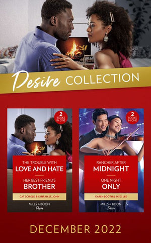 The Desire Collection December 2022: Rancher After Midnight (Texas Cattleman's Club: Ranchers and Rivals) / One Night Only / The Trouble with Love and Hate / Her Best Friend's Brother (Mills & Boon Collections) by Karen Booth, Jayci Lee, Cat Schield and Yahrah St. John