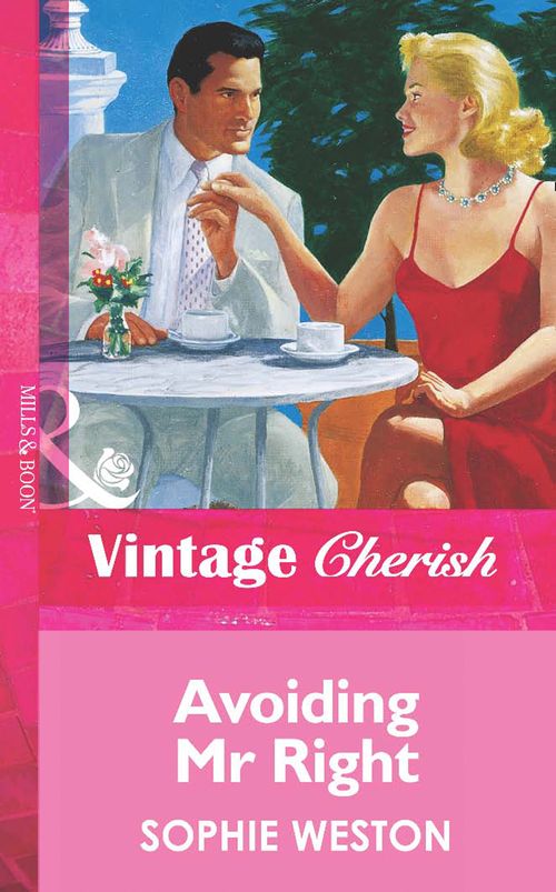 Avoiding Mr Right (Mills & Boon Vintage Cherish): First edition by Sophie Weston (9781472066947)