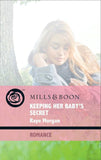 Keeping Her Baby's Secret (Baby on Board, Book 8) (Mills & Boon Romance): First edition by Raye Morgan (9781408911907)