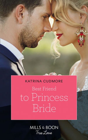 Best Friend To Princess Bride (Royals of Monrosa, Book 1) (Mills & Boon True Love) by Katrina Cudmore