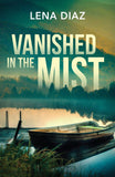 Vanished In The Mist (A Mystic Lake Mystery, Book 2) (Mills & Boon Heroes) by Lena Diaz (9780008947491)