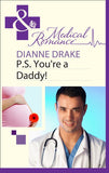 P.S. You're a Daddy! (Mills & Boon Medical): First edition by Dianne Drake (9781472003089)