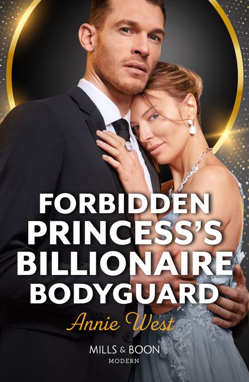 Forbidden Princess's Billionaire Bodyguard (Mills & Boon Modern) by Annie West