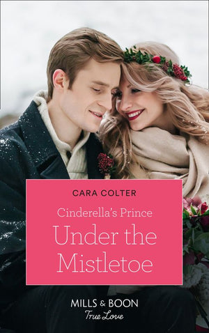 Cinderella's Prince Under The Mistletoe (Mills & Boon True Love) (A Crown by Christmas, Book 1) (9781474091619)