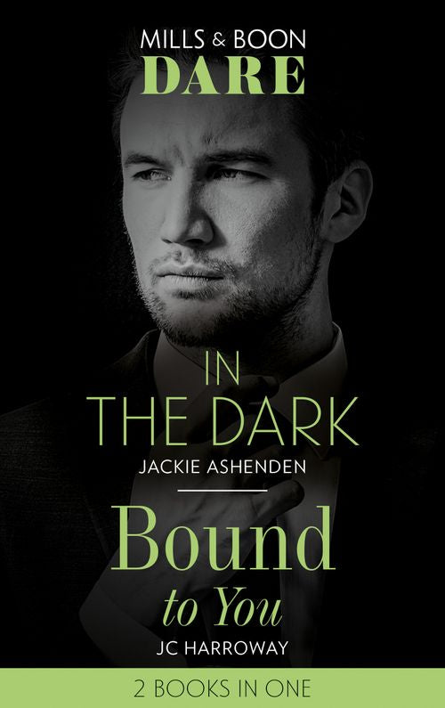 In The Dark / Bound To You: In the Dark / Bound to You (Mills & Boon Dare) by Jackie Ashenden and JC Harroway (9780008908928)