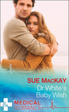 Dr White's Baby Wish (Mills & Boon Medical) by Sue MacKay