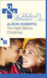 The Night Before Christmas (Mills & Boon Medical) by Alison Roberts