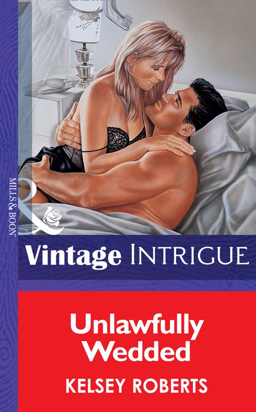 Unlawfully Wedded (Mills & Boon Vintage Intrigue) by Kelsey Roberts