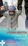 A Father This Christmas? (Mills & Boon Medical) by Louisa Heaton (9781474004886)