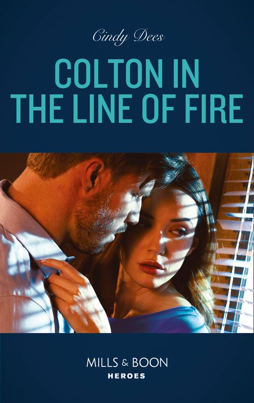 Colton In The Line Of Fire (The Coltons of Kansas, Book 6) (Mills & Boon Heroes) by Cindy Dees