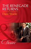The Renegade Returns (Mill Town Millionaires, Book 3) (Mills & Boon Desire) by Dani Wade