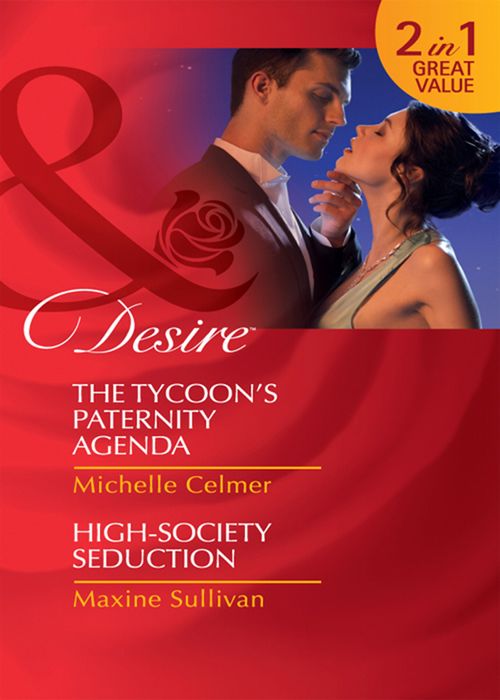 The Tycoon's Paternity Agenda / High-Society Seduction: The Tycoon's Paternity Agenda / High-Society Seduction (Mills & Boon Desire): First edition by Michelle Celmer and Maxine Sullivan (9781408923009)