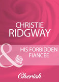 His Forbidden Fiancee (Mills & Boon Cherish) by Christie Ridgway