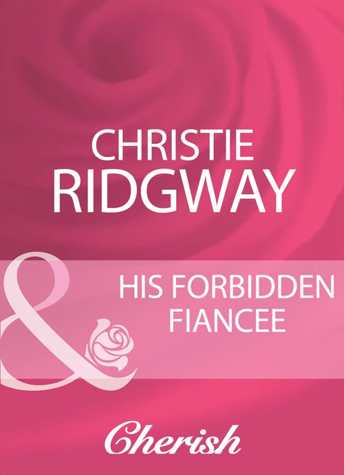 His Forbidden Fiancee (Mills & Boon Cherish) by Christie Ridgway