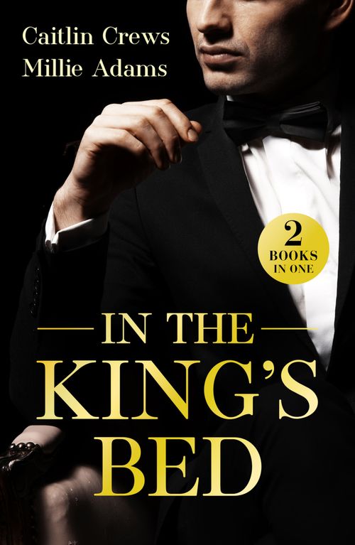 In The King's Bed: King's Heir of Hate / From Convent to Queen (Mills & Boon Modern) by Caitlin Crews and Millie Adams (9780263418170)
