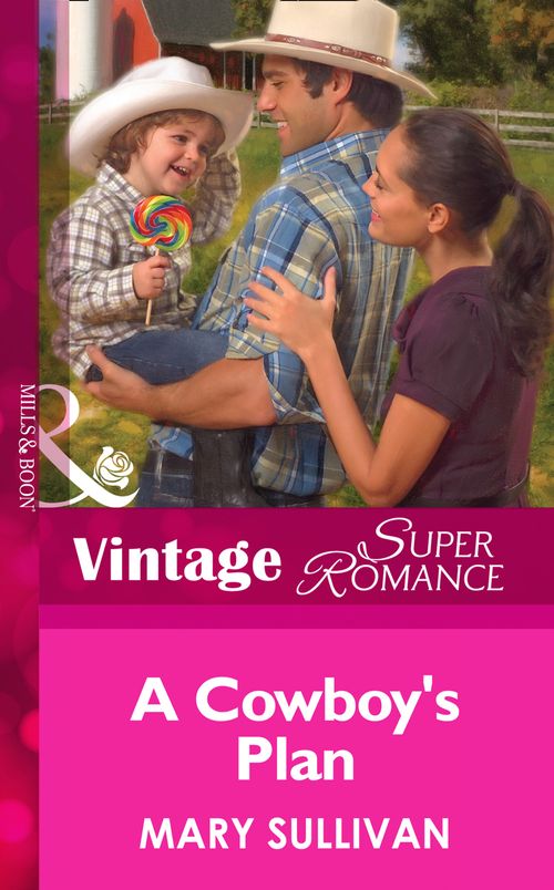 A Cowboy's Plan (Home on the Ranch, Book 41) (Mills & Boon Vintage Superromance): First edition by Mary Sullivan (9781472026651)