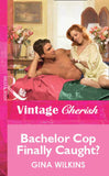 Bachelor Cop Finally Caught? (Mills & Boon Vintage Cherish) by Gina Wilkins