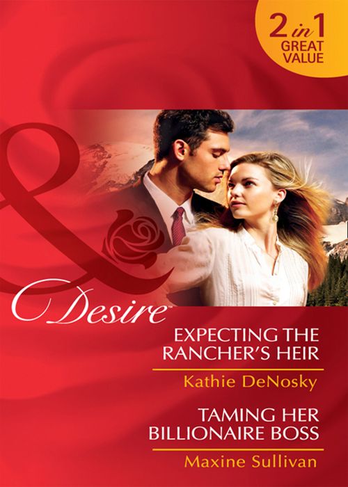 Expecting The Rancher's Heir / Taming Her Billionaire Boss: Expecting the Rancher's Heir (Dynasties: The Jarrods) / Taming Her Billionaire Boss (Dynasties: The Jarrods) (Mills & Boon Desire): First edition by Kathie DeNosky and Maxine Sullivan (9781408922958)