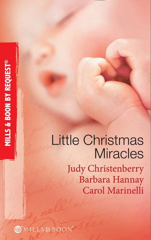 Little Christmas Miracles: Her Christmas Wedding Wish / Christmas Gift: A Family / Christmas on the Children's Ward (Mills & Boon By Request) by Judy Christenberry, Barbara Hannay and Carol Marinelli
