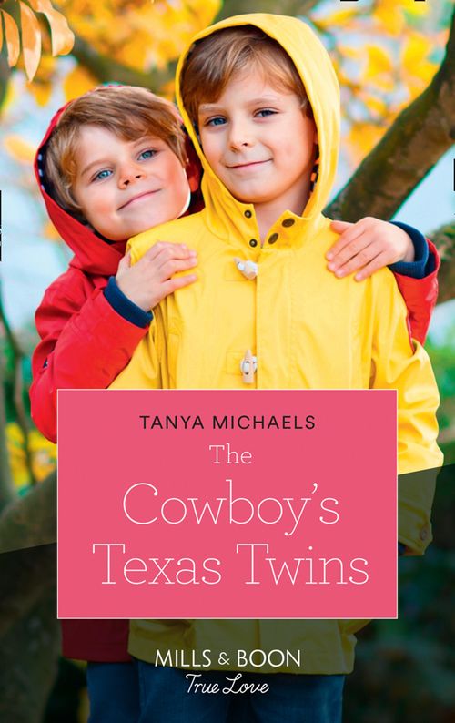 The Cowboy's Texas Twins (Cupid's Bow, Texas, Book 5) (Mills & Boon True Love) by Tanya Michaels
