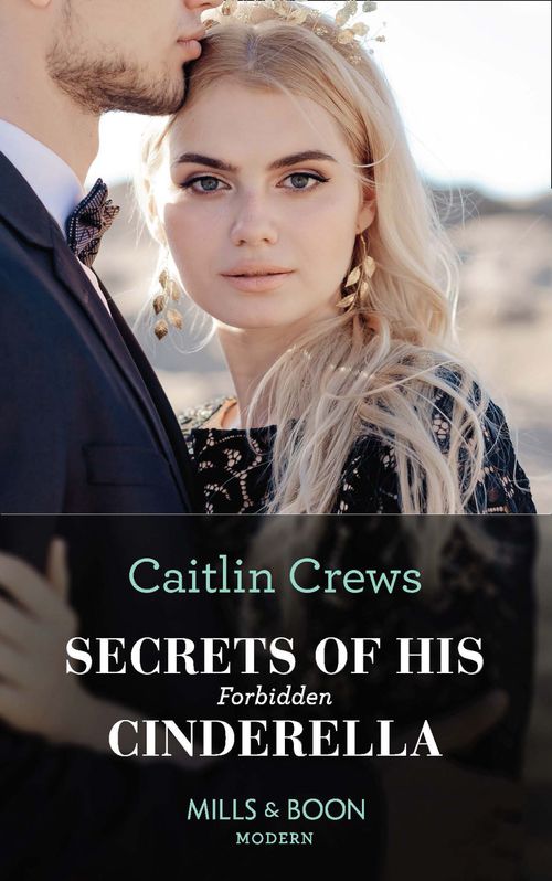 Secrets Of His Forbidden Cinderella (One Night With Consequences, Book 61) (Mills & Boon Modern) by Caitlin Crews