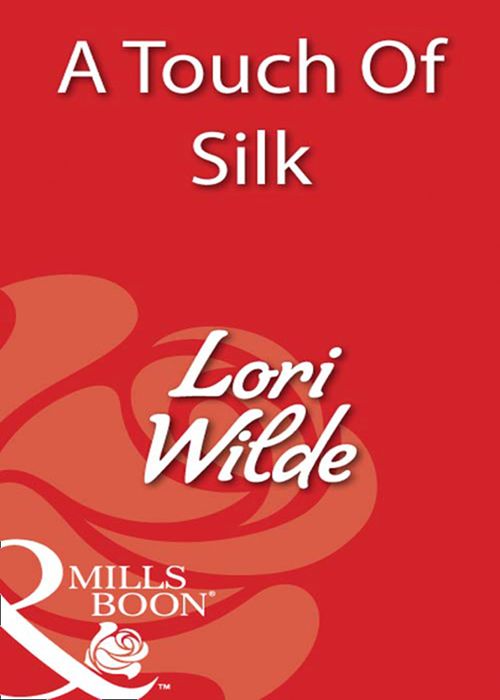 A Touch Of Silk (Mills & Boon Blaze): First edition by Lori Wilde (9781408932797)
