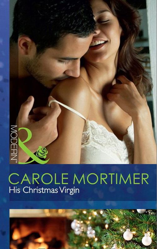 His Christmas Virgin (Mills & Boon Modern): First edition by Carole Mortimer (9781408919408)