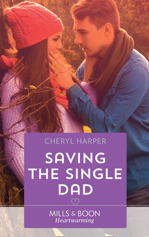 Saving The Single Dad (Otter Lake Ranger Station, Book 2) (Mills & Boon Heartwarming) by Cheryl Harper (9781474085014)