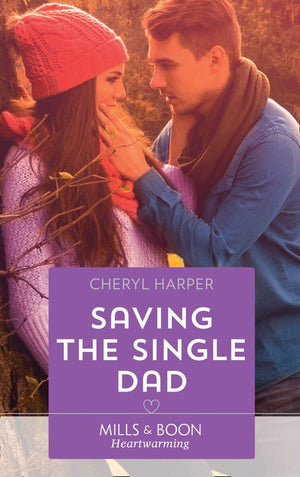 Saving The Single Dad (Otter Lake Ranger Station, Book 2) (Mills & Boon Heartwarming) by Cheryl Harper (9781474085014)