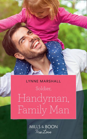 Soldier, Handyman, Family Man (American Heroes, Book 35) (Mills & Boon True Love) by Lynne Marshall