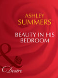 Beauty In His Bedroom (Mills & Boon Desire): First edition by Ashley Summers (9781408941829)