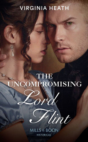 The Uncompromising Lord Flint (The King's Elite, Book 2) (Mills & Boon Historical) by Virginia Heath