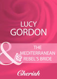 The Mediterranean Rebel's Bride (Mills & Boon Cherish) by Lucy Gordon