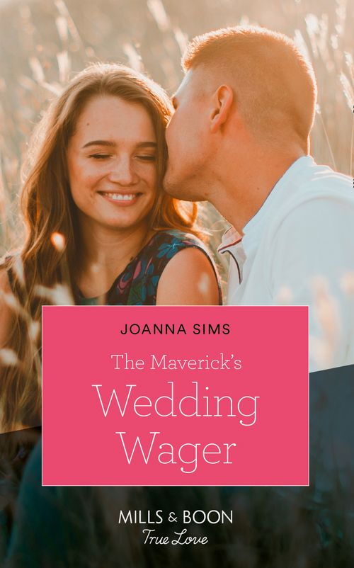 The Maverick's Wedding Wager (Montana Mavericks: Six Brides for Six Brother, Book 3) (Mills & Boon True Love) by Joanna Sims