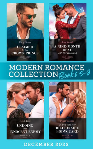 Modern Romance December 2023 Books 5-8: Claimed by the Crown Prince (Hot Winter Escapes) / A Nine-Month Deal with Her Husband / Undoing His Innocent Enemy / In Bed with Her Billionaire Bodyguard by Abby Green, Joss Wood, Heidi Rice and Pippa Roscoe (9780008938246)