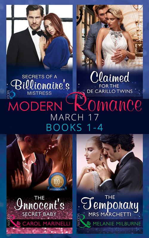 Modern Romance March 2017 Books 1 - 4: Secrets of a Billionaire's Mistress / Claimed for the De Carrillo Twins / The Innocent's Secret Baby / The Temporary Mrs. Marchetti (9781474067706)